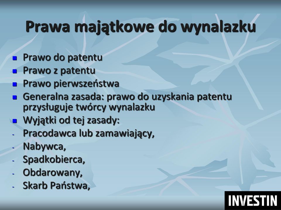 przysługuje twórcy wynalazku Wyjątki od tej zasady: - Pracodawca