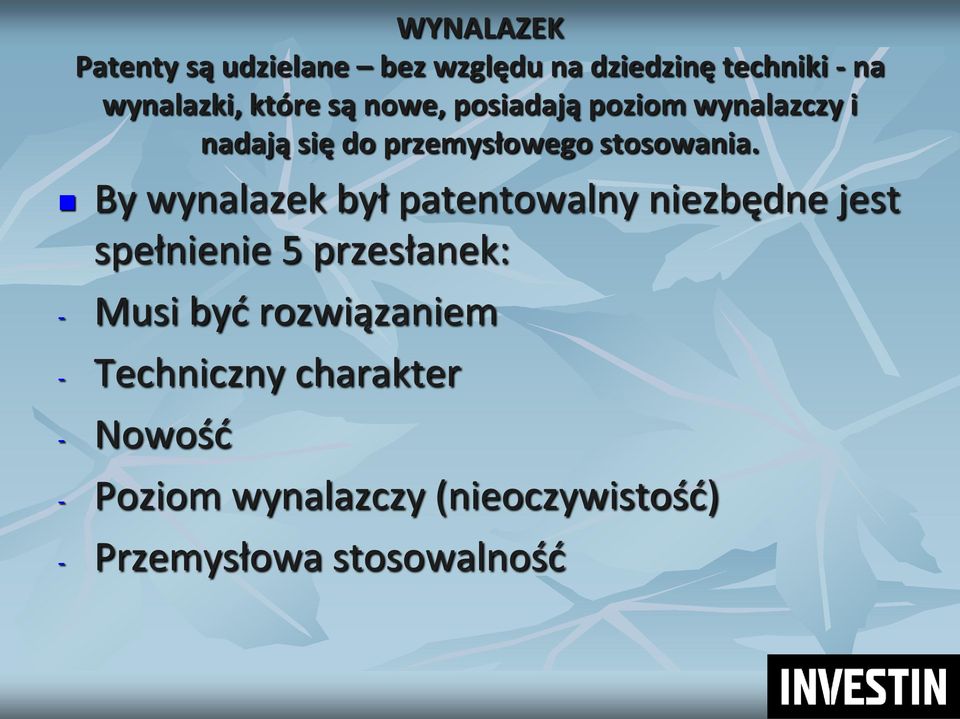 By wynalazek był patentowalny niezbędne jest spełnienie 5 przesłanek: - Musi byd