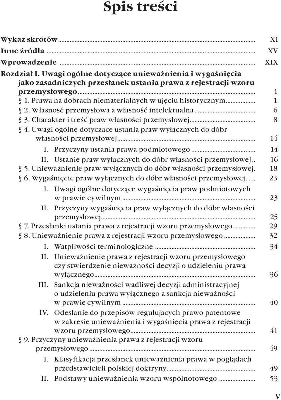 Uwagi ogólne dotyczące ustania praw wyłącznych do dóbr własności przemysłowej... 14 I. Przyczyny ustania prawa podmiotowego... 14 II. Ustanie praw wyłącznych do dóbr własności przemysłowej... 16 5.