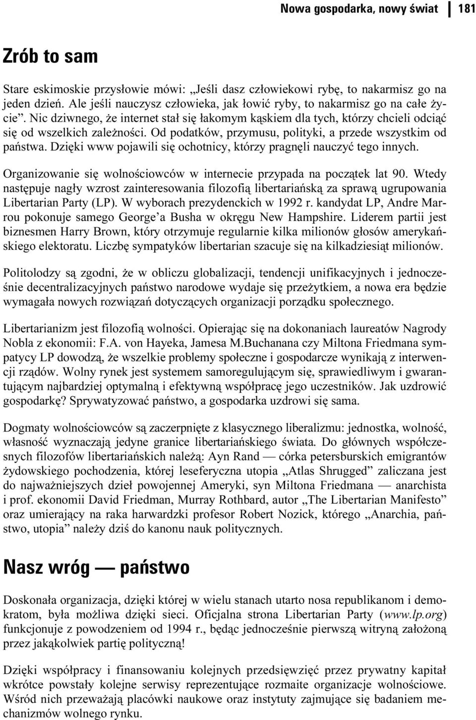 Od podatków, przymusu, polityki, a przede wszystkim od państwa. Dzięki www pojawili się ochotnicy, którzy pragnęli nauczyć tego innych.