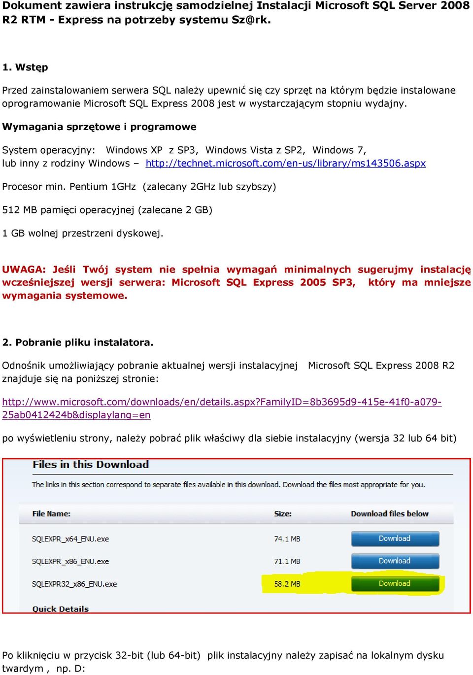 Wymagania sprzętowe i programowe System operacyjny: Windows XP z SP3, Windows Vista z SP2, Windows 7, lub inny z rodziny Windows http://technet.microsoft.com/en-us/library/ms143506.aspx Procesor min.