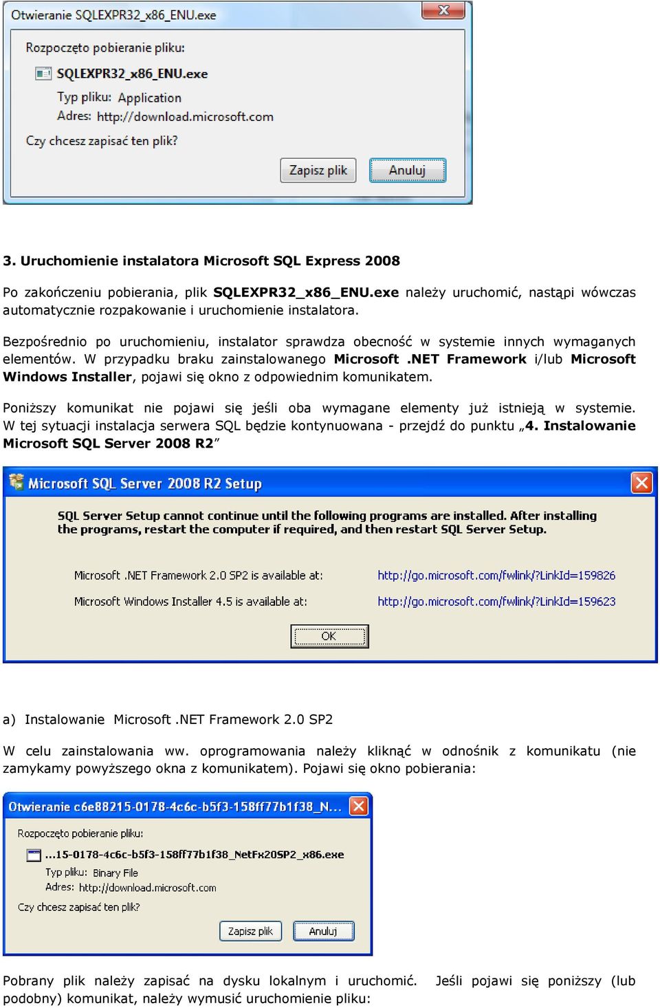 NET Framework i/lub Microsoft Windows Installer, pojawi się okno z odpowiednim komunikatem. Poniższy komunikat nie pojawi się jeśli oba wymagane elementy już istnieją w systemie.