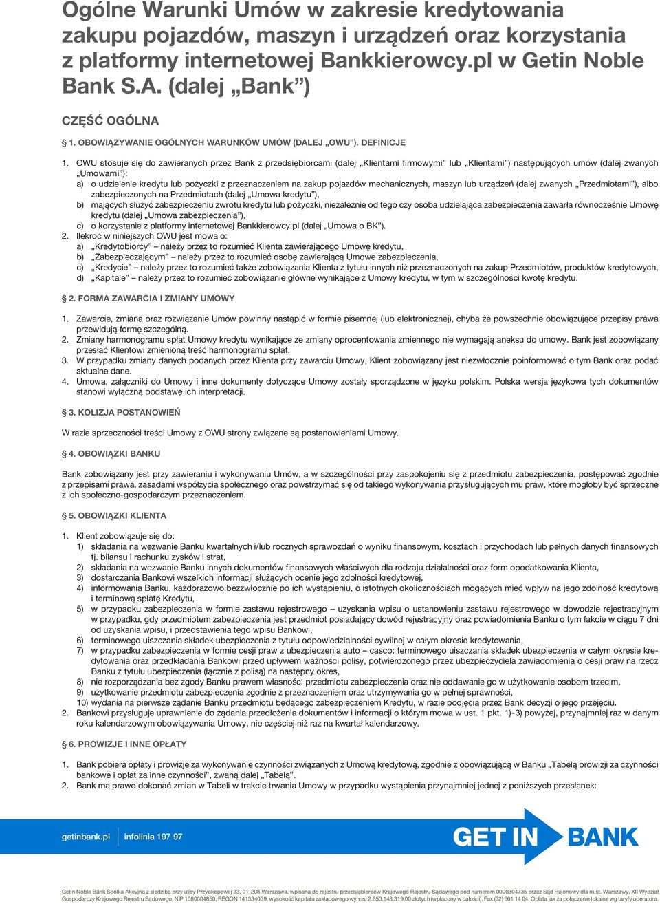 OWU stosuje się do zawieranych przez Bank z przedsiębiorcami (dalej Klientami firmowymi lub Klientami ) następujących umów (dalej zwanych Umowami ): a) o udzielenie kredytu lub pożyczki z