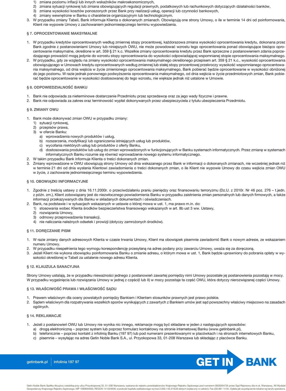 Obowiązują one strony Umowy, o ile w terminie 14 dni od poinformowania, Klient nie wypowie Umowy z zachowaniem jednomiesięcznego terminu wypowiedzenia. 7. Oprocentowanie maksymalne 1.