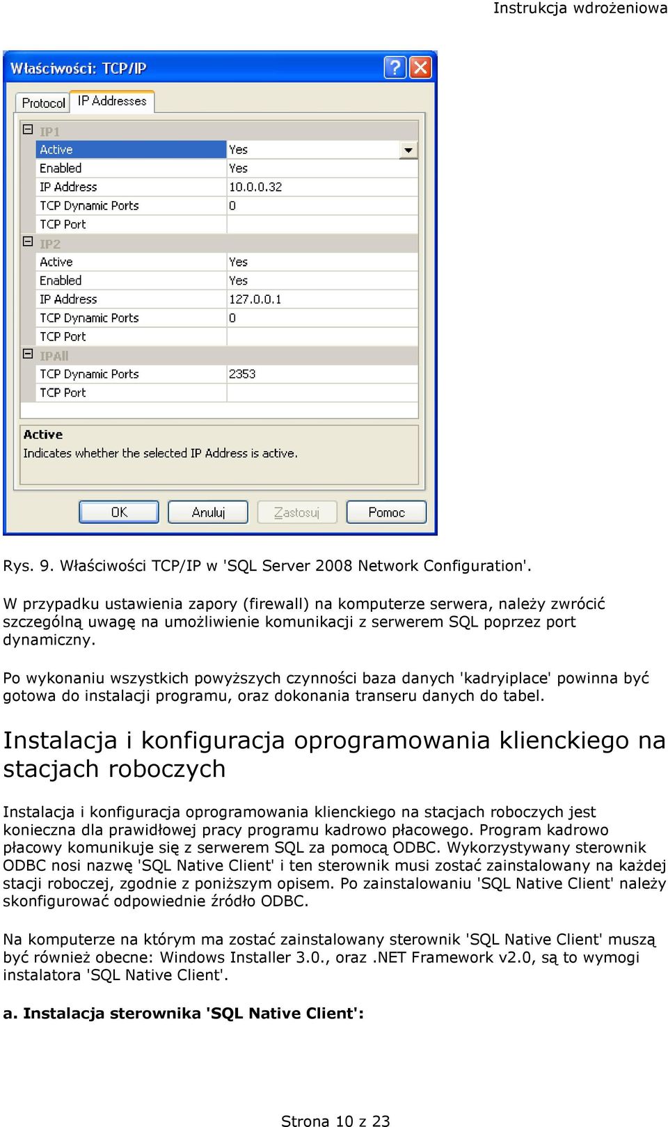 Po wykonaniu wszystkich powyższych czynności baza danych 'kadryiplace' powinna być gotowa do instalacji programu, oraz dokonania transeru danych do tabel.