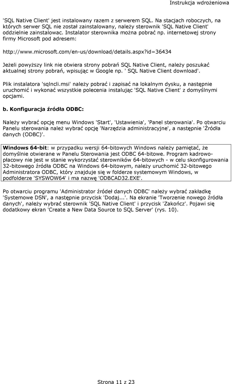 id=36434 Jeżeli powyższy link nie otwiera strony pobrań SQL Native Client, należy poszukać aktualnej strony pobrań, wpisując w Google np. ' SQL Native Client download'. Plik instalatora 'sqlncli.