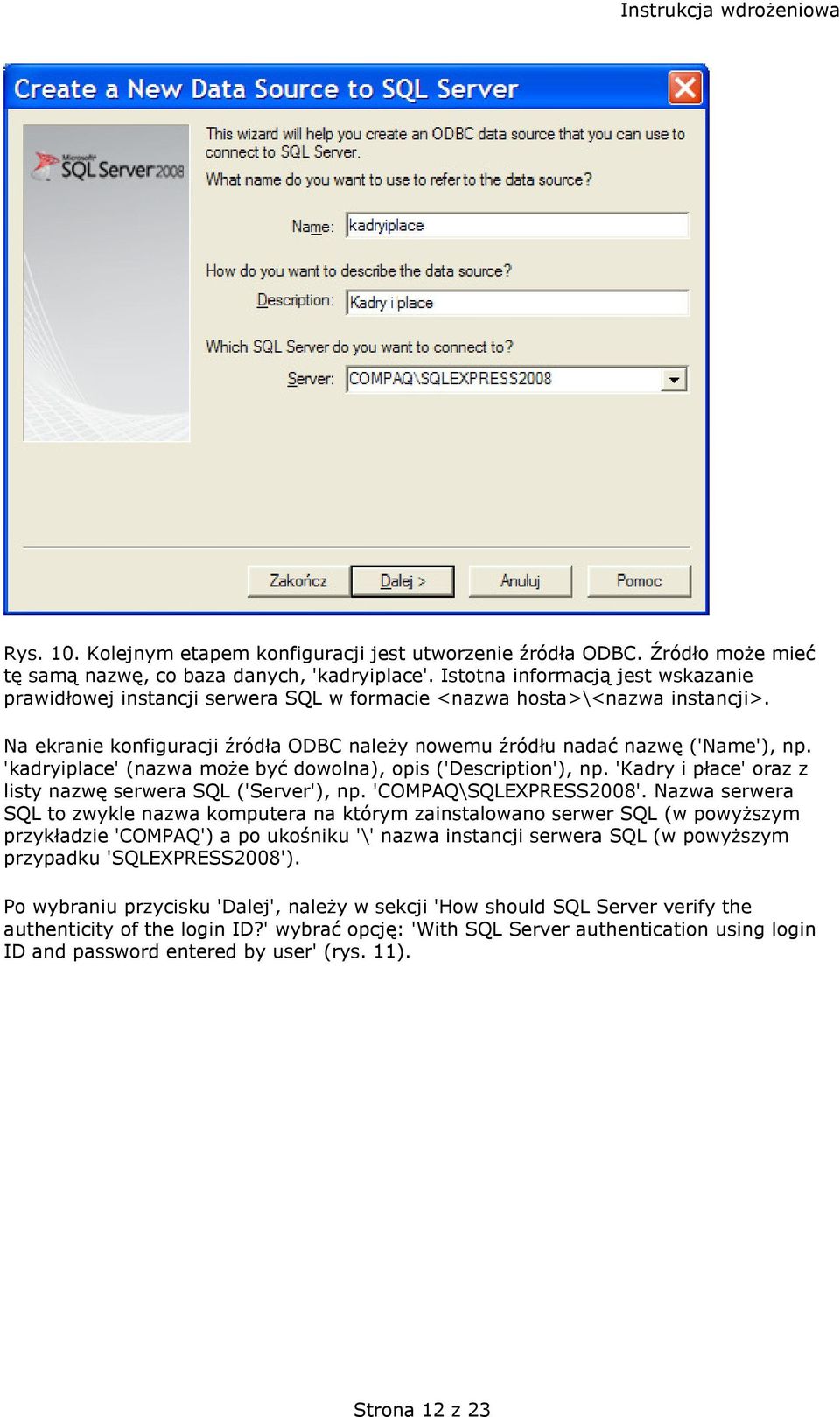 'kadryiplace' (nazwa może być dowolna), opis ('Description'), np. 'Kadry i płace' oraz z listy nazwę serwera SQL ('Server'), np. 'COMPAQ\SQLEXPRESS2008'.