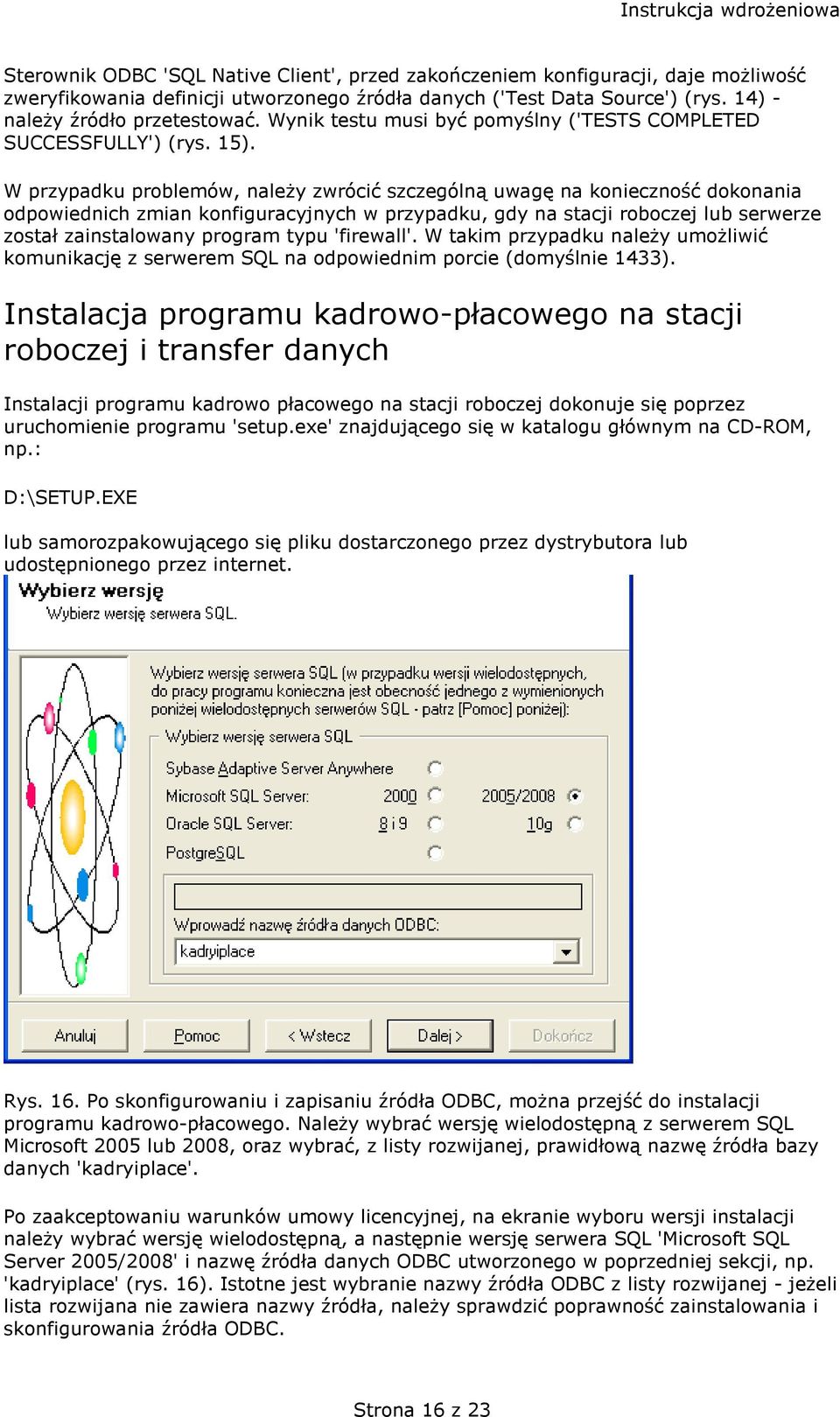 W przypadku problemów, należy zwrócić szczególną uwagę na konieczność dokonania odpowiednich zmian konfiguracyjnych w przypadku, gdy na stacji roboczej lub serwerze został zainstalowany program typu