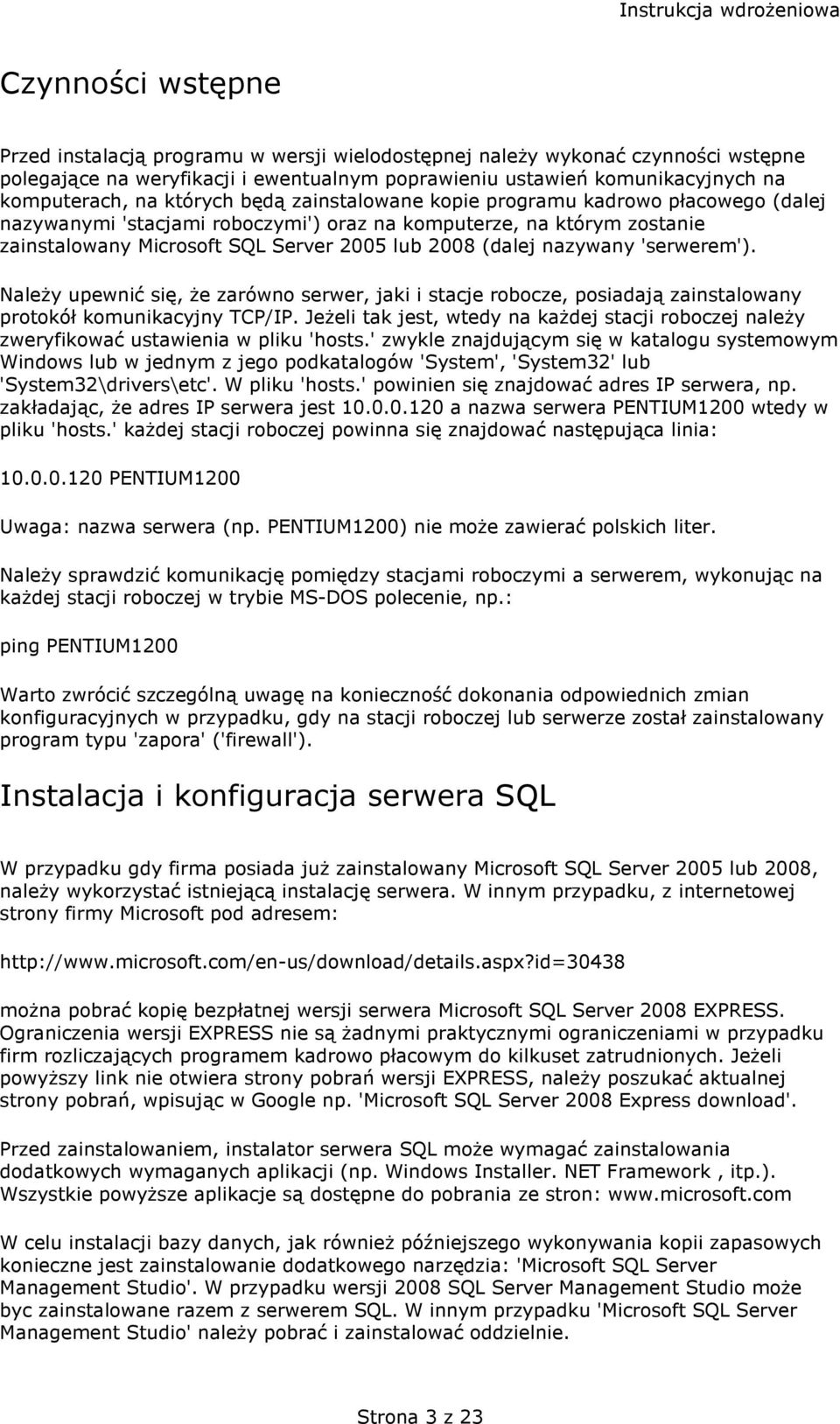 nazywany 'serwerem'). Należy upewnić się, że zarówno serwer, jaki i stacje robocze, posiadają zainstalowany protokół komunikacyjny TCP/IP.