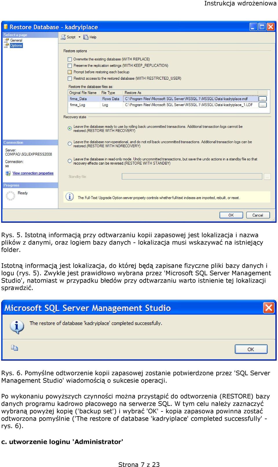 Zwykle jest prawidłowo wybrana przez 'Microsoft SQL Server Management Studio', natomiast w przypadku błedów przy odtwarzaniu warto istnienie tej lokalizacji sprawdzić. Rys. 6.