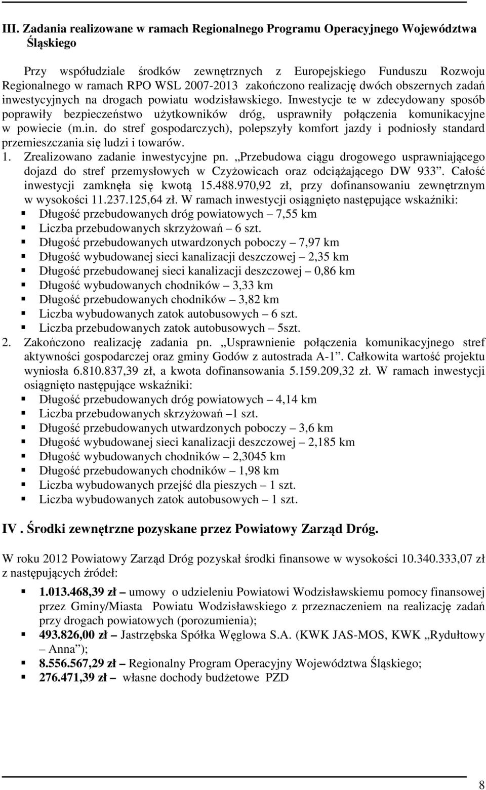 Inwestycje te w zdecydowany sposób poprawiły bezpieczeństwo użytkowników dróg, usprawniły połączenia komunikacyjne w powiecie (m.in.