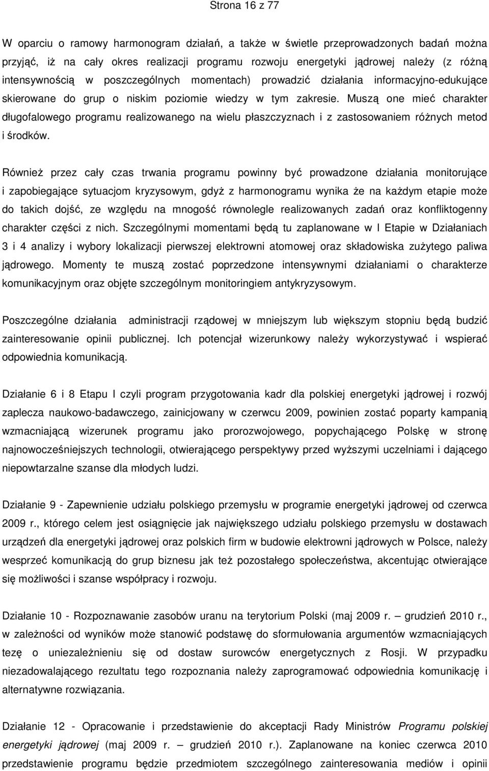 Muszą one mieć charakter długofalowego programu realizowanego na wielu płaszczyznach i z zastosowaniem róŝnych metod i środków.