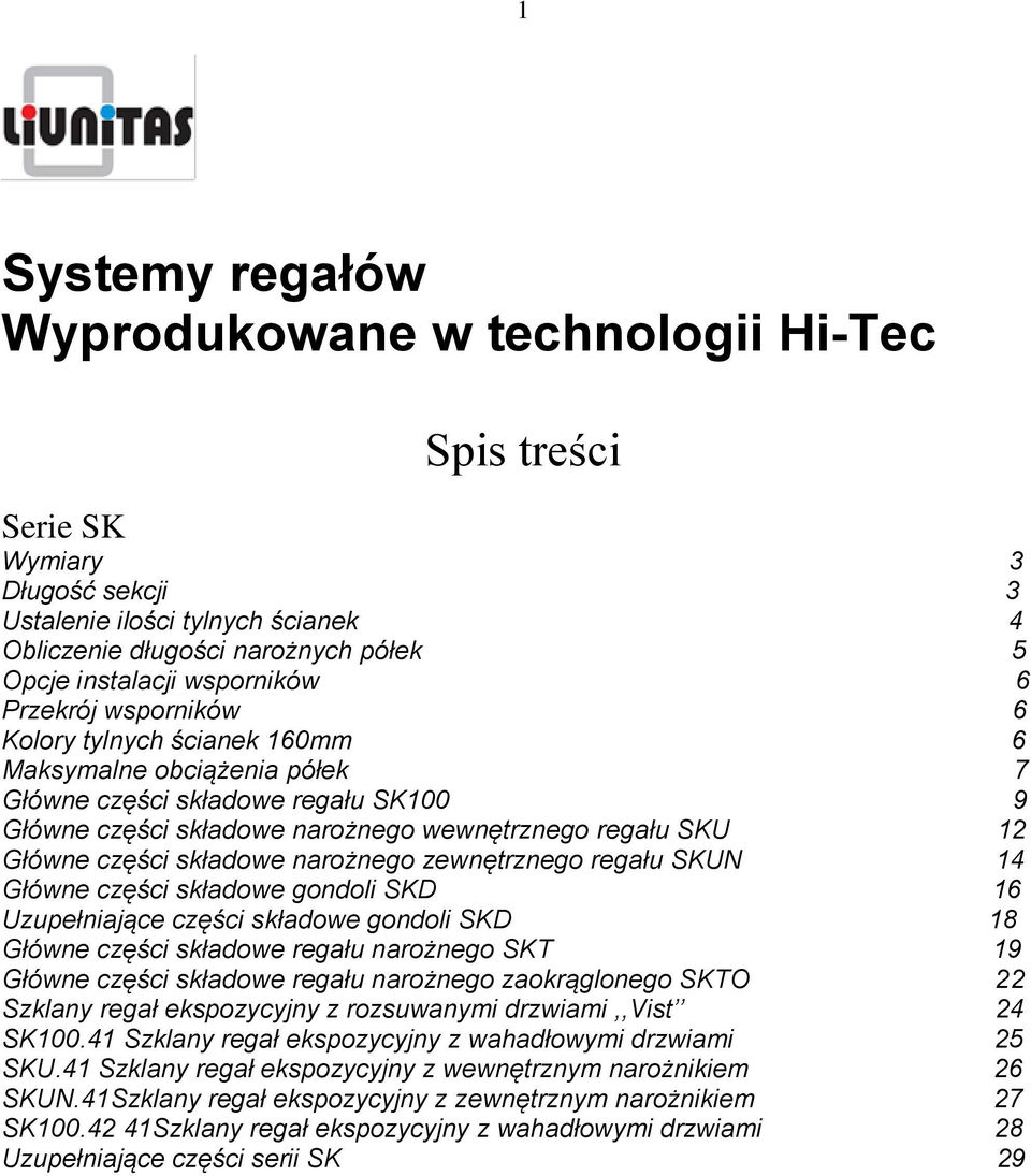 Główne części składowe narożnego zewnętrznego regału SKUN 14 Główne części składowe gondoli SKD 16 Uzupełniające części składowe gondoli SKD 18 Główne części składowe regału narożnego SKT 19 Główne