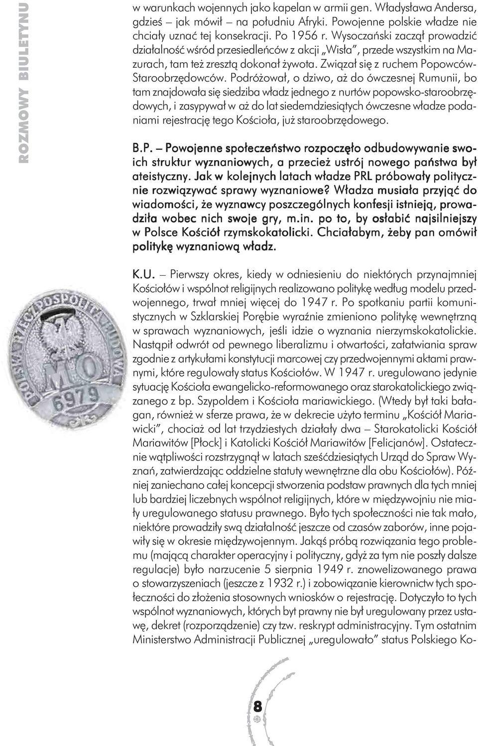 Podróżował, o dziwo, aż do ówczesnej Rumunii, bo tam znajdowała się siedziba władz jednego z nurtów popowsko-staroobrzędowych, i zasypywał w aż do lat siedemdziesiątych ówczesne władze podaniami
