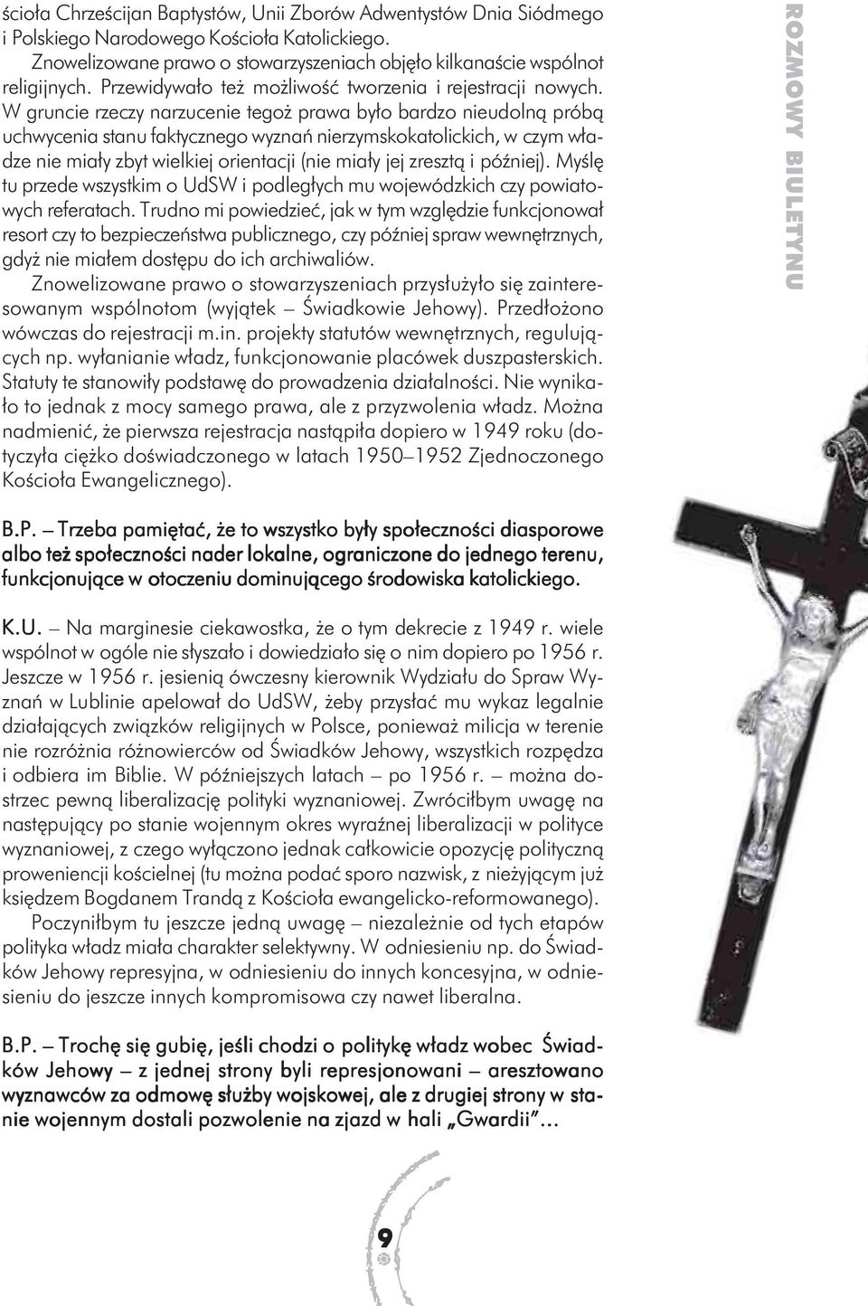 W gruncie rzeczy narzucenie tegoż prawa było bardzo nieudolną próbą uchwycenia stanu faktycznego wyznań nierzymskokatolickich, w czym władze nie miały zbyt wielkiej orientacji (nie miały jej zresztą