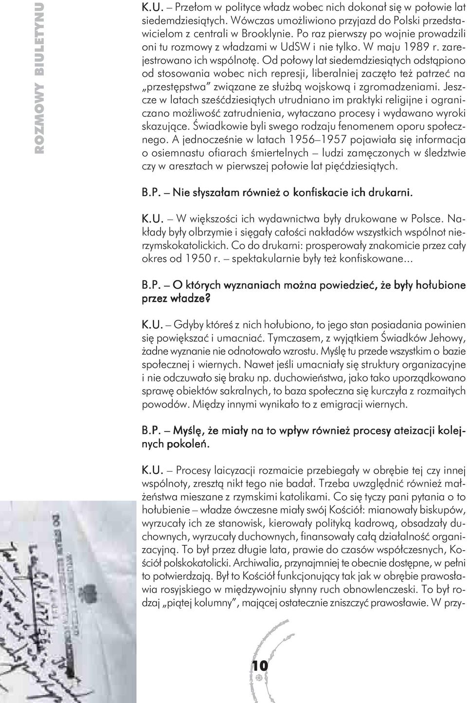 Od połowy lat siedemdziesiątych odstąpiono od stosowania wobec nich represji, liberalniej zaczęto też patrzeć na przestępstwa związane ze służbą wojskową i zgromadzeniami.