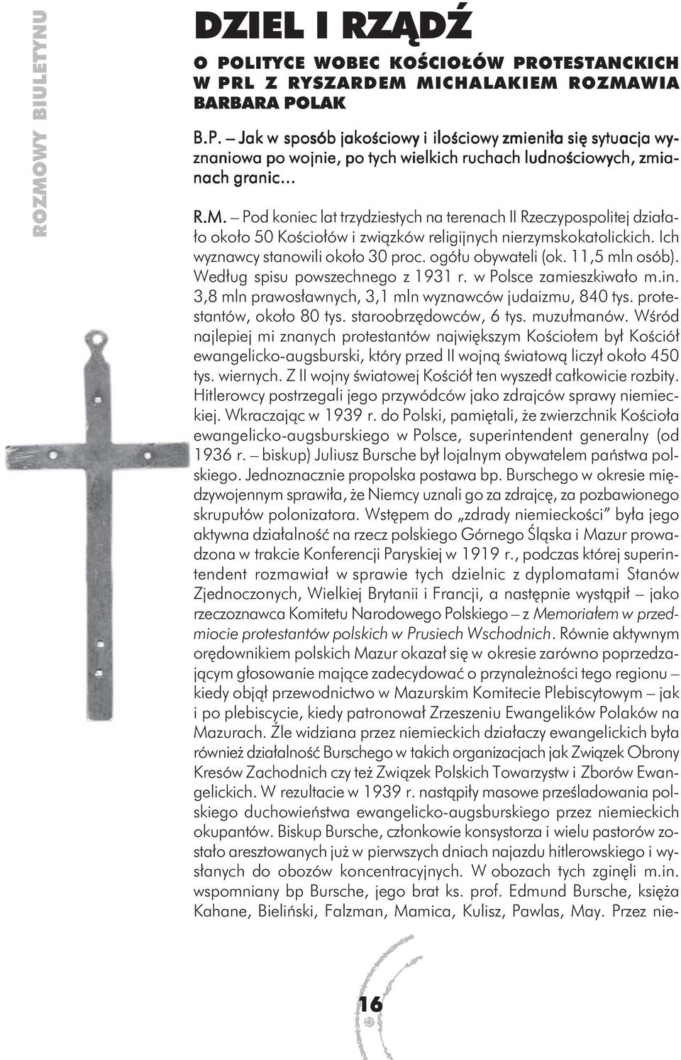 ogółu obywateli (ok. 11,5 mln osób). Według spisu powszechnego z 1931 r. w Polsce zamieszkiwało m.in. 3,8 mln prawosławnych, 3,1 mln wyznawców judaizmu, 840 tys. protestantów, około 80 tys.