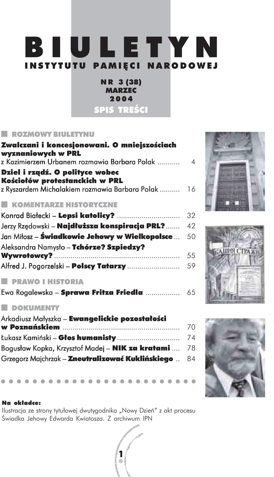 ... 32 Jerzy Rzędowski Najdłuższa konspiracja PRL?... 42 Jan Miłosz Świadkowie Jehowy w Wielkopolsce... 50 Aleksandra Namysło Tchórze? Szpiedzy? Wywrotowcy?... 55 Alfred J. Pogorzelski Polscy Tatarzy.