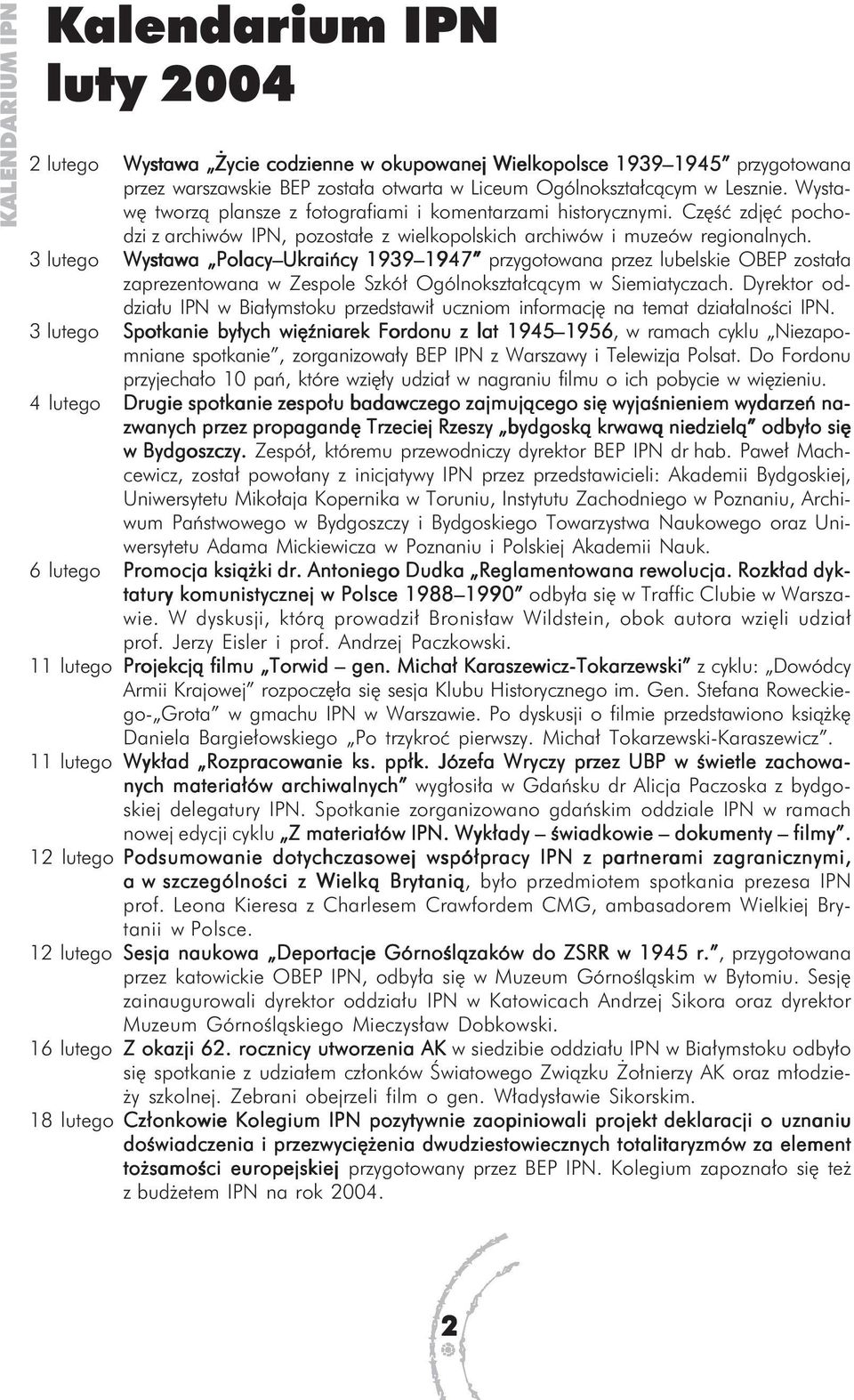 3 lutego Wystawa Polacy Ukraińcy 1939 1947 1947 przygotowana przez lubelskie OBEP została zaprezentowana w Zespole Szkół Ogólnokształcącym w Siemiatyczach.