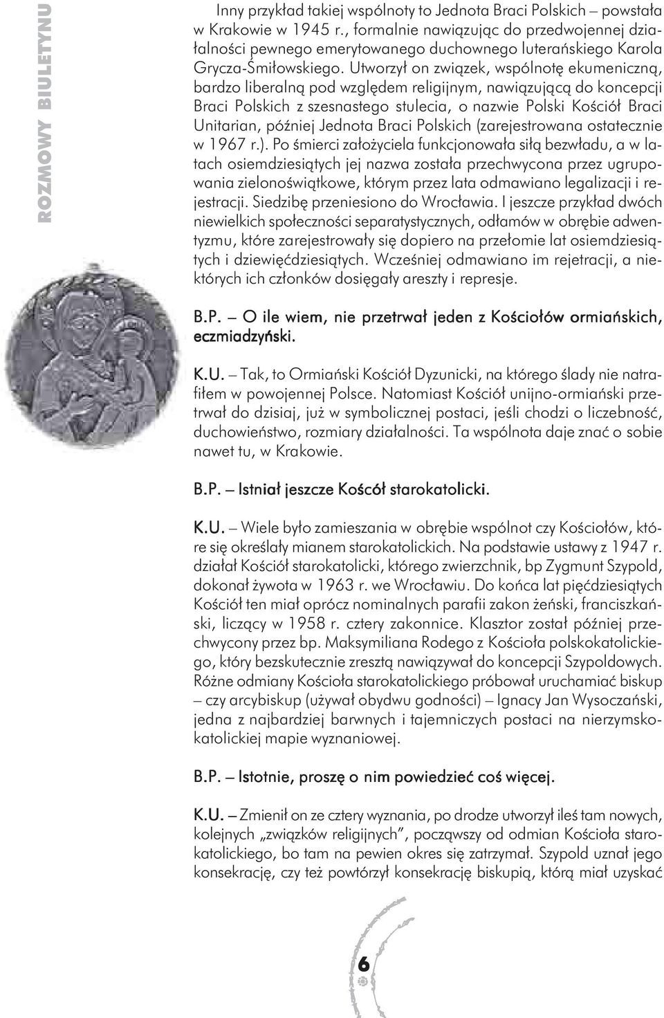 Utworzył on związek, wspólnotę ekumeniczną, bardzo liberalną pod względem religijnym, nawiązującą do koncepcji Braci Polskich z szesnastego stulecia, o nazwie Polski Kościół Braci Unitarian, później