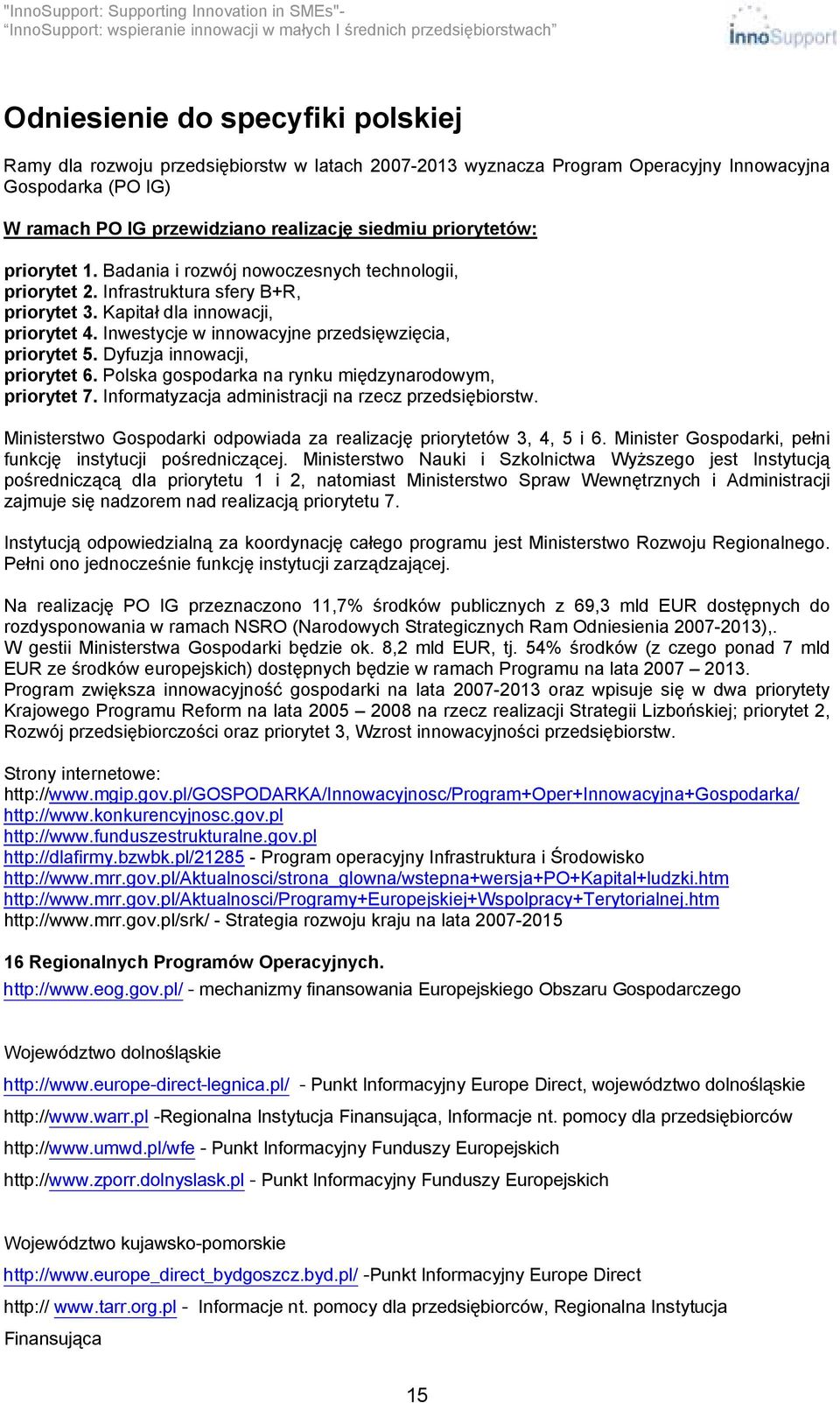 Inwestycje w innowacyjne przedsięwzięcia, priorytet 5. Dyfuzja innowacji, priorytet 6. Polska gospodarka na rynku międzynarodowym, priorytet 7. Informatyzacja administracji na rzecz przedsiębiorstw.