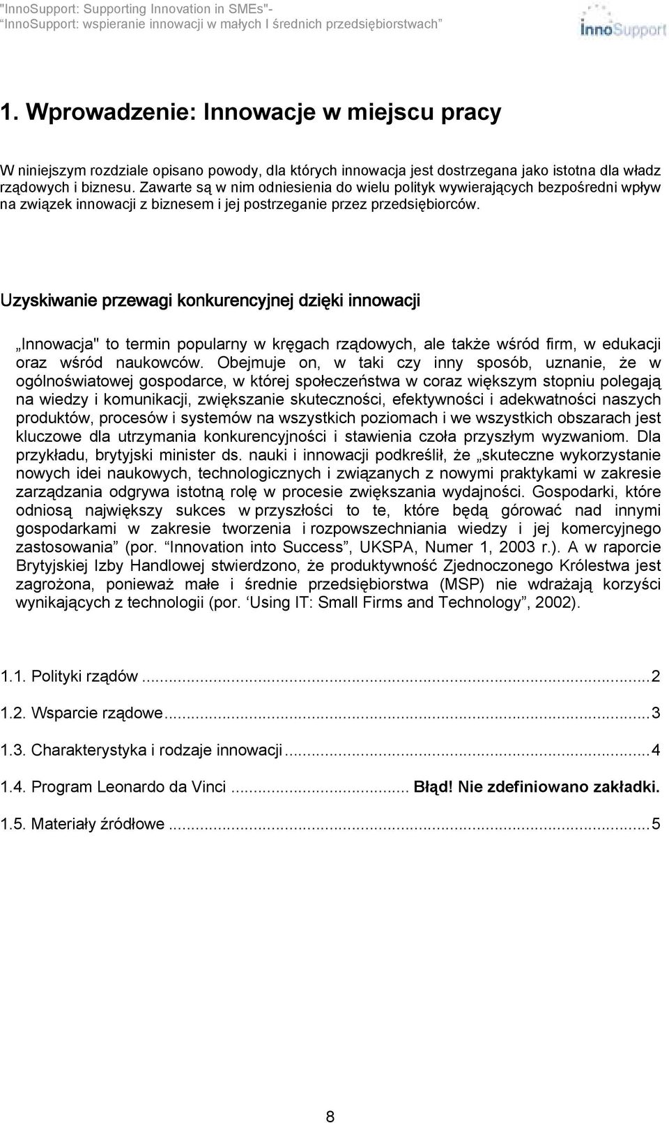 Uzyskiwanie przewagi konkurencyjnej kurencyjnej dzięki innowacji Innowacja" to termin popularny w kręgach rządowych, ale także wśród firm, w edukacji oraz wśród naukowców.