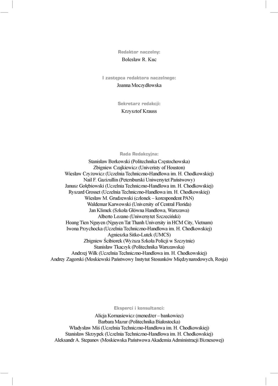 Houston) Wiesław Czyżowicz (Uczelnia Techniczno-Handlowa im. H. Chodkowskiej) Nail F. Gazizullin (Petersburski Uniwersytet Państwowy) Janusz Gołębiowski (Uczelnia Techniczno-Handlowa im. H. Chodkowskiej) Ryszard Grosset (Uczelnia Techniczno-Handlowa im.