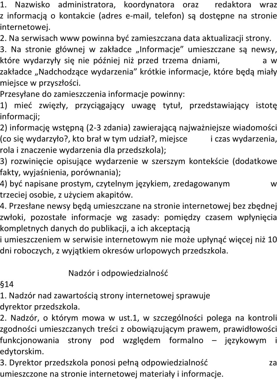 Na stronie głównej w zakładce Informacje umieszczane są newsy, które wydarzyły się nie później niż przed trzema dniami, a w zakładce Nadchodzące wydarzenia krótkie informacje, które będą miały