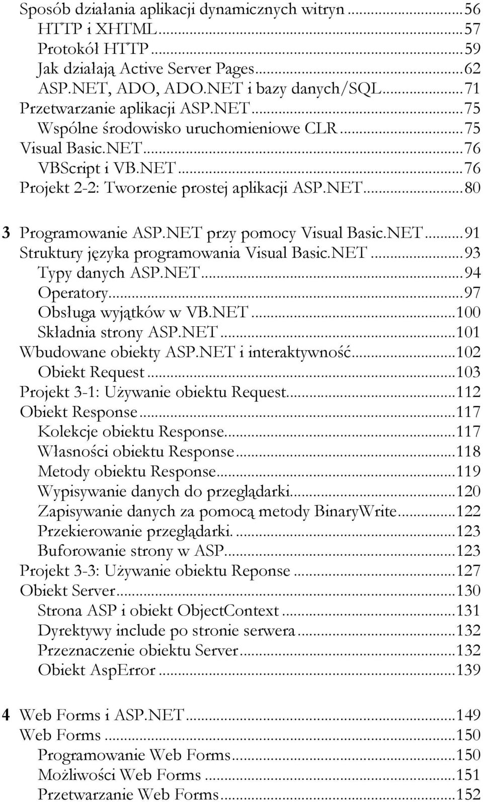 NET...91 Struktury języka programowania Visual Basic.NET...93 Typy danych ASP.NET...94 Operatory...97 Obsługa wyjątków w VB.NET...100 Składnia strony ASP.NET...101 Wbudowane obiekty ASP.