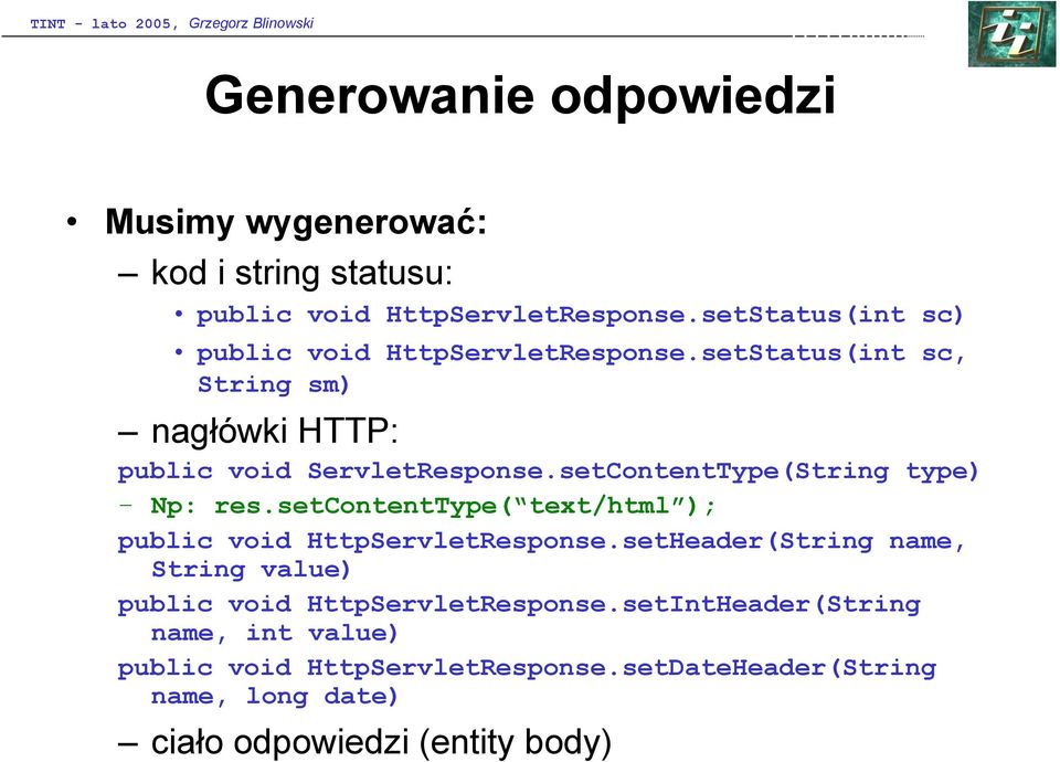 setContentType(String type) Np: res.setcontenttype( text/html ); public void HttpServletResponse.