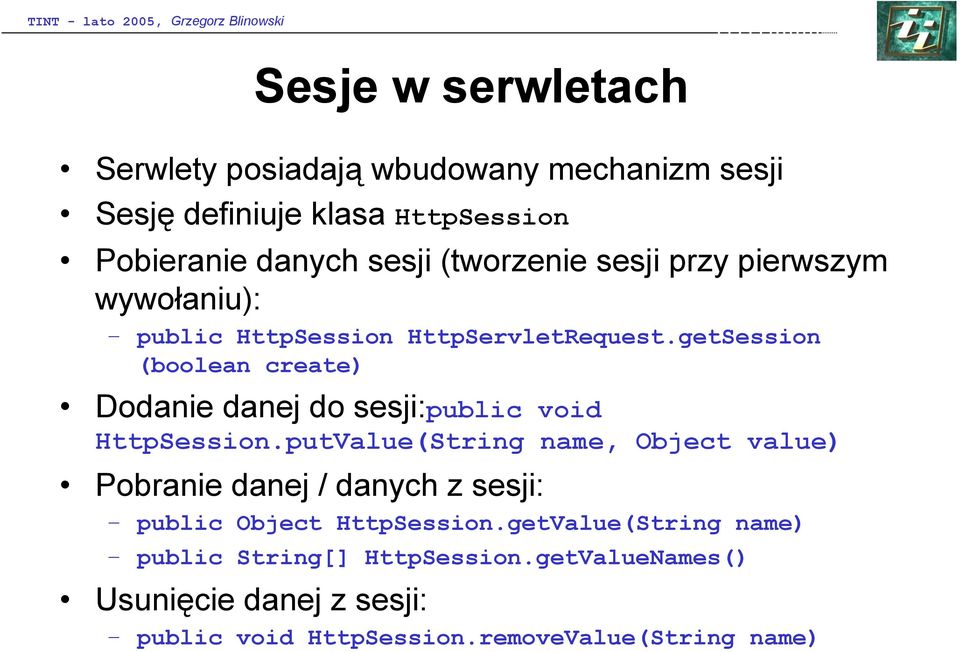 getSession (boolean create) Dodanie danej do sesji:public void HttpSession.