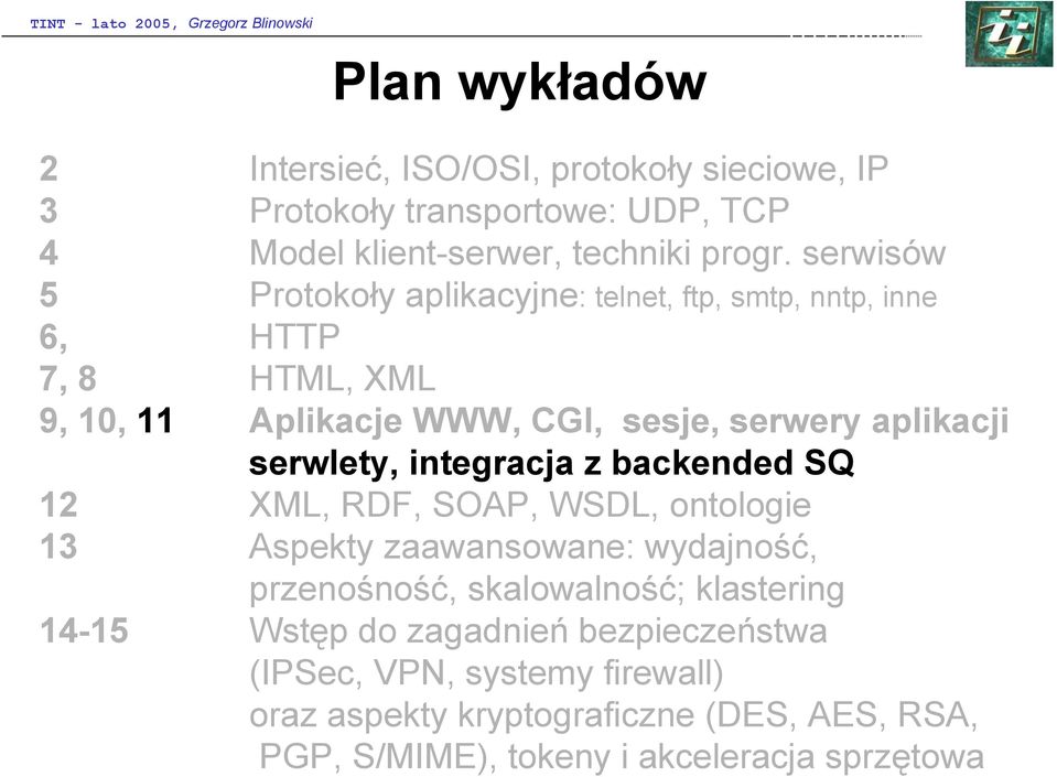 serwlety, integracja z backended SQ 12 XML, RDF, SOAP, WSDL, ontologie 13 Aspekty zaawansowane: wydajność, przenośność, skalowalność; klastering