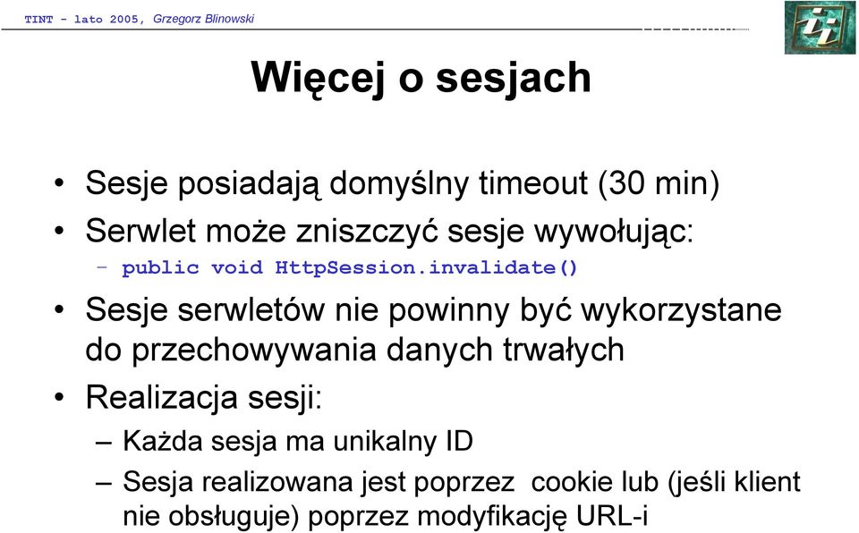 invalidate() Sesje serwletów nie powinny być wykorzystane do przechowywania danych