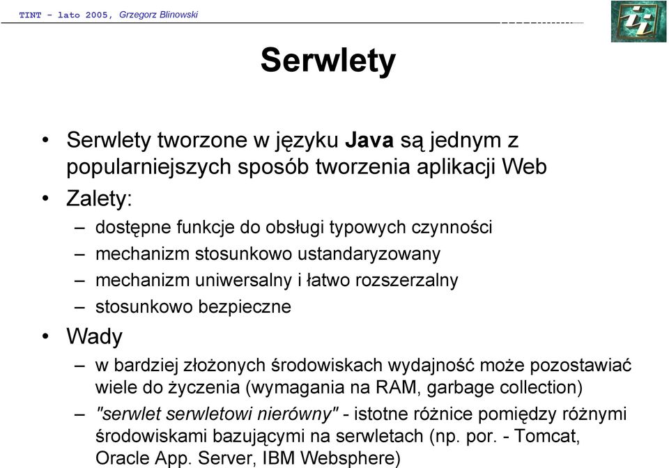 w bardziej złożonych środowiskach wydajność może pozostawiać wiele do życzenia (wymagania na RAM, garbage collection) "serwlet