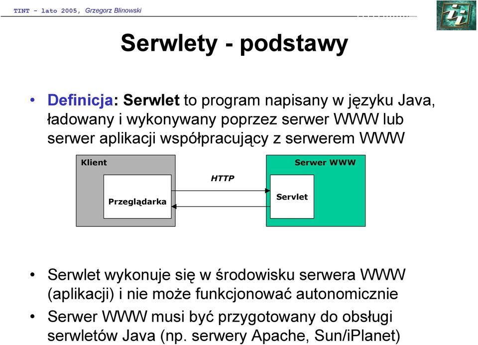 Przeglądarka Servlet Serwlet wykonuje się w środowisku serwera WWW (aplikacji) i nie może