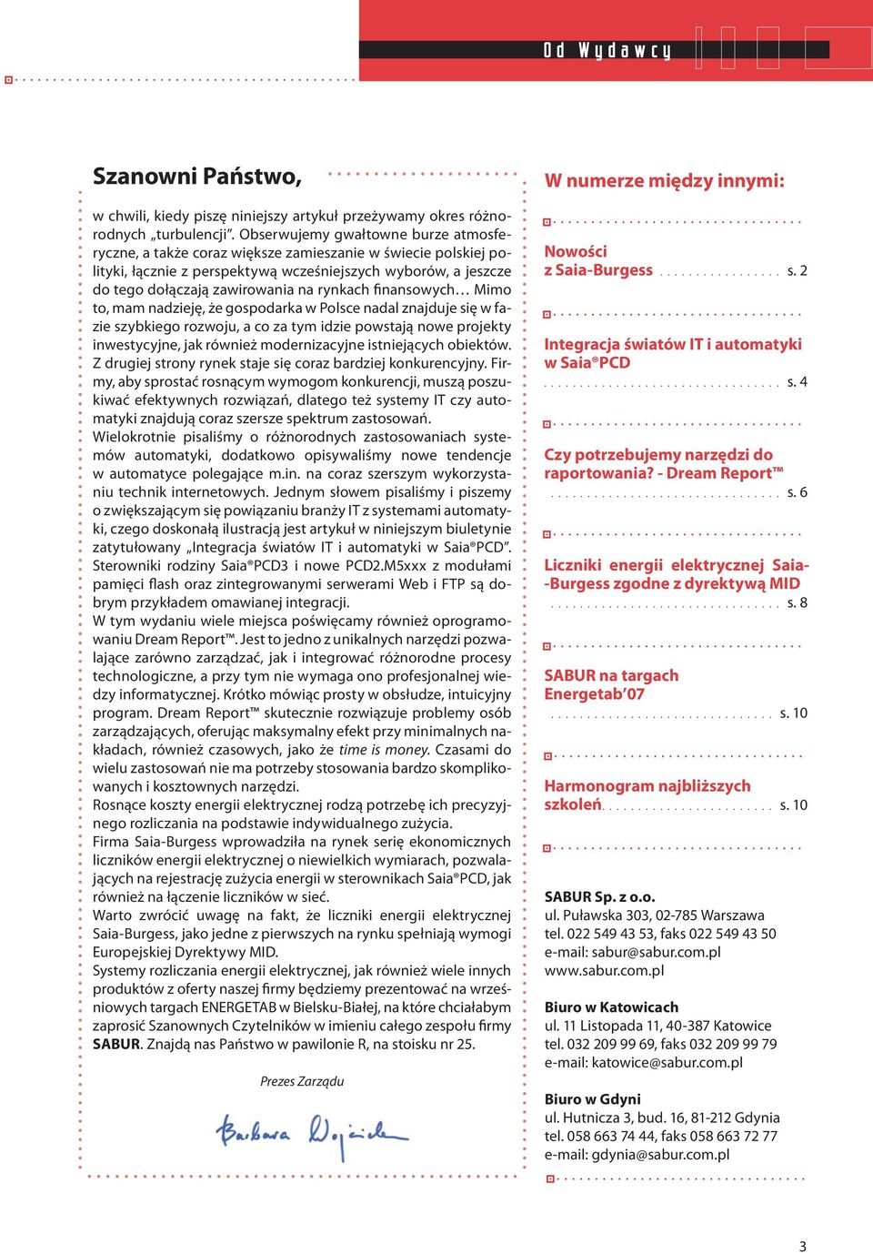 rynkach finansowych Mimo to, mam nadzieję, że gospodarka w Polsce nadal znajduje się w fazie szybkiego rozwoju, a co za tym idzie powstają nowe projekty inwestycyjne, jak również modernizacyjne