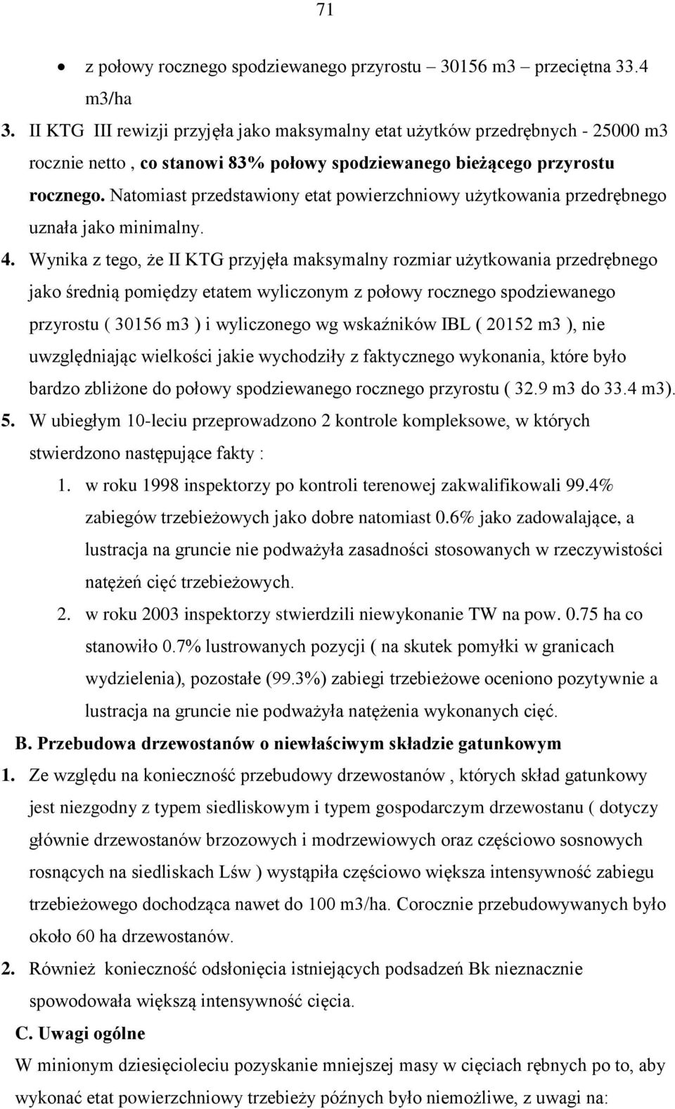 Natomiast przedstawiony etat powierzchniowy użytkowania przedrębnego uznała jako minimalny. 4.