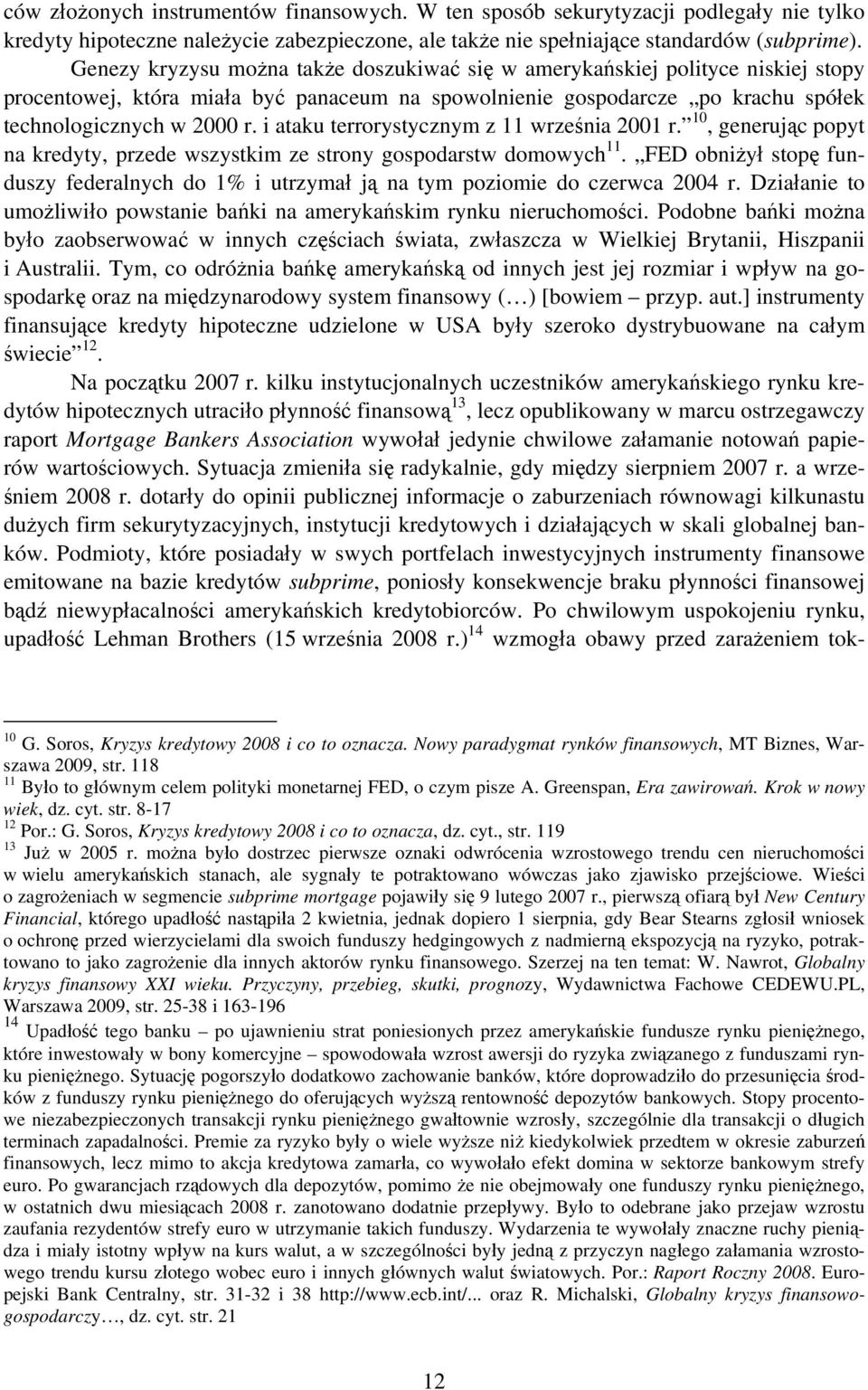 i ataku terrorystycznym z 11 września 2001 r. 10, generując popyt na kredyty, przede wszystkim ze strony gospodarstw domowych 11.