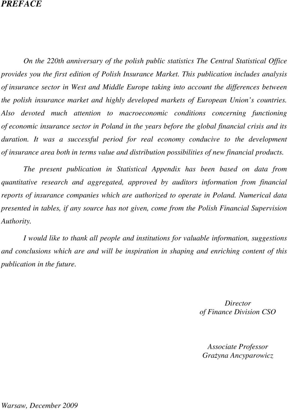 s countries. Also devoted much attention to macroeconomic conditions concerning functioning of economic insurance sector in Poland in the years before the global financial crisis and its duration.