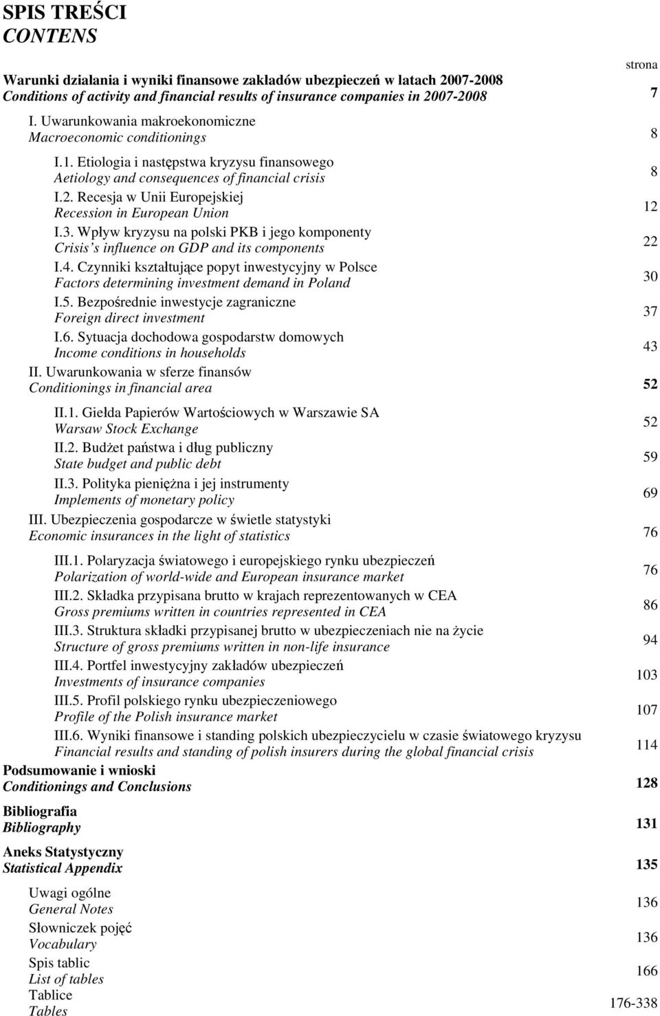 Recesja w Unii Europejskiej Recession in European Union 12 I.3. Wpływ kryzysu na polski PKB i jego komponenty Crisis s influence on GDP and its components 22 I.4.