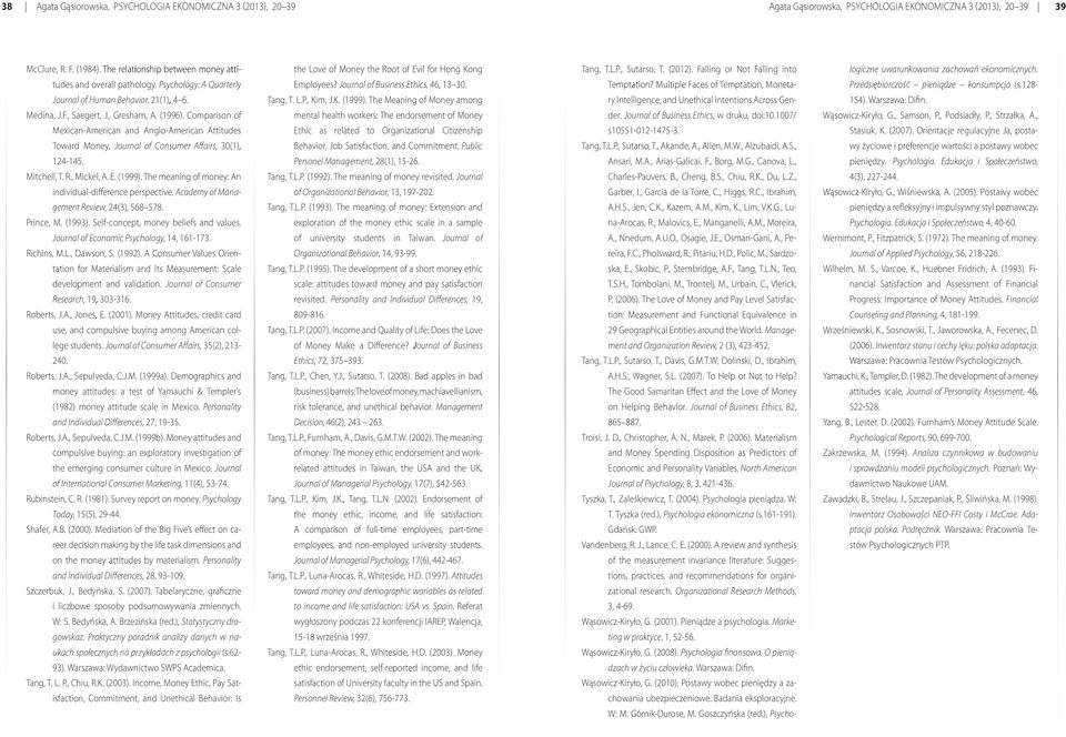 Comparison of Mexican-American and Anglo-American Attitudes Toward Money, Journal of Consumer Affairs, 30(1), 124-145. Mitchell, T. R., Mickel, A. E. (1999).