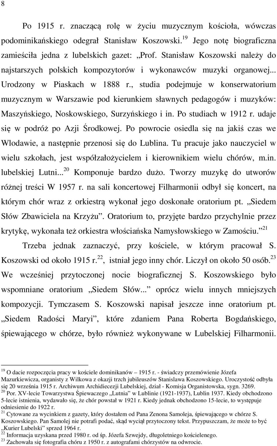, studia podejmuje w konserwatorium muzycznym w Warszawie pod kierunkiem sławnych pedagogów i muzyków: Maszyńskiego, Noskowskiego, Surzyńskiego i in. Po studiach w 1912 r.