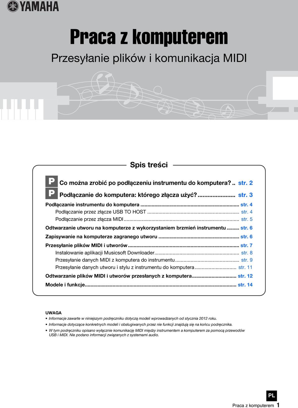 .. str. 6 Przesyłanie plików MIDI i utworów... str. 7 Instalowanie aplikacji Musicsoft Downloader... str. 8 Przesyłanie danych MIDI z komputera do instrumentu... str. 9 Przesyłanie danych utworu i stylu z instrumentu do komputera.