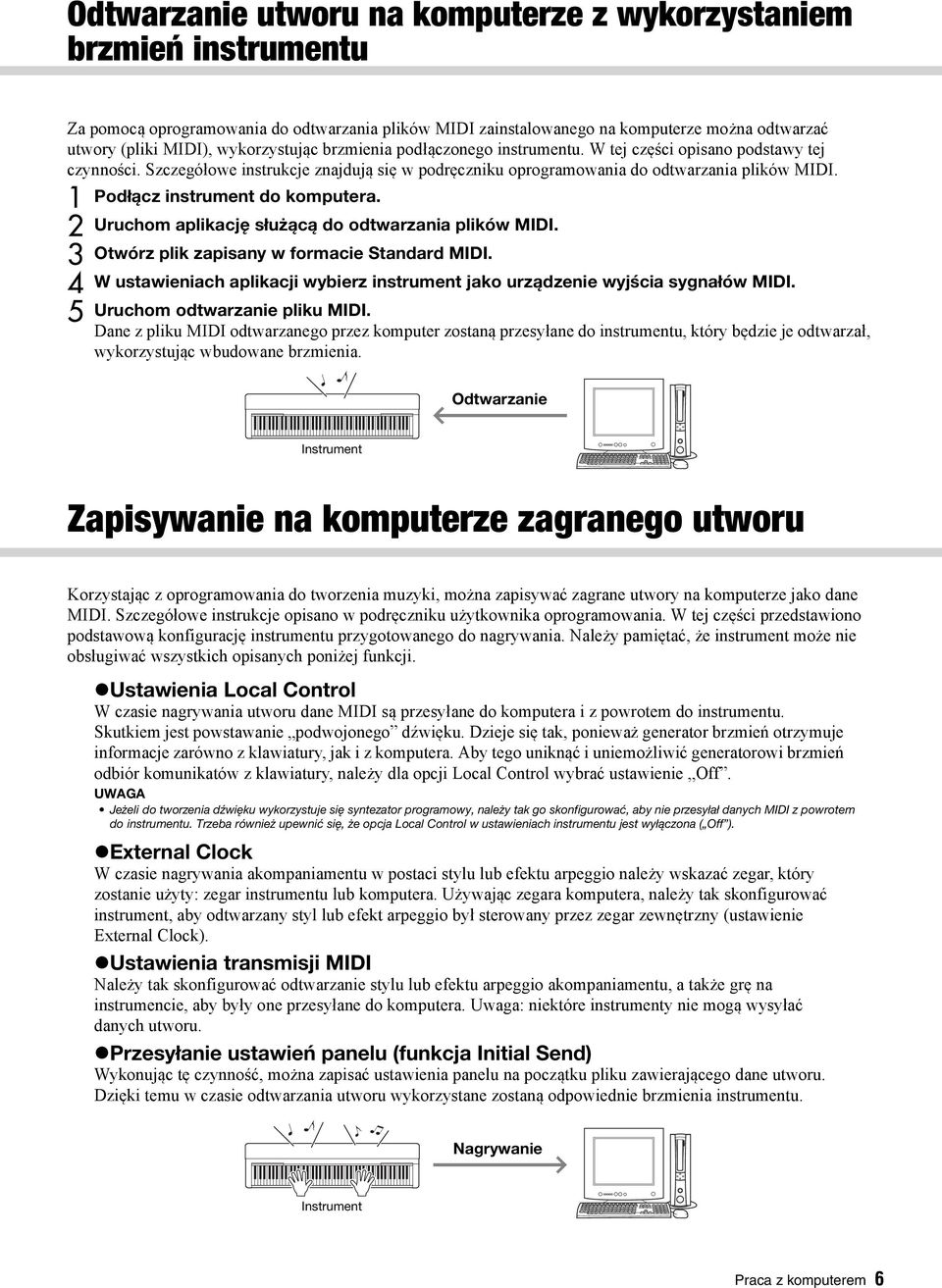 3 4 5 Podłącz instrument do komputera. Uruchom aplikację służącą do odtwarzania plików MIDI. Otwórz plik zapisany w formacie Standard MIDI.