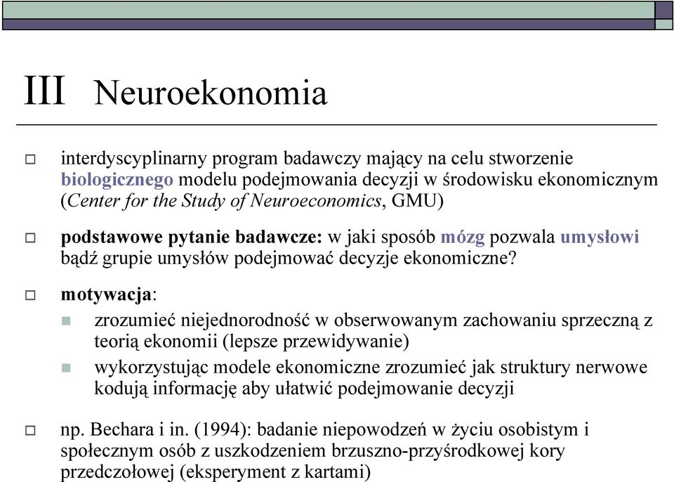 motywacja: zrozumieć niejednorodność w obserwowanym zachowaniu sprzeczną z teorią ekonomii (lepsze przewidywanie) wykorzystując modele ekonomiczne zrozumieć jak struktury