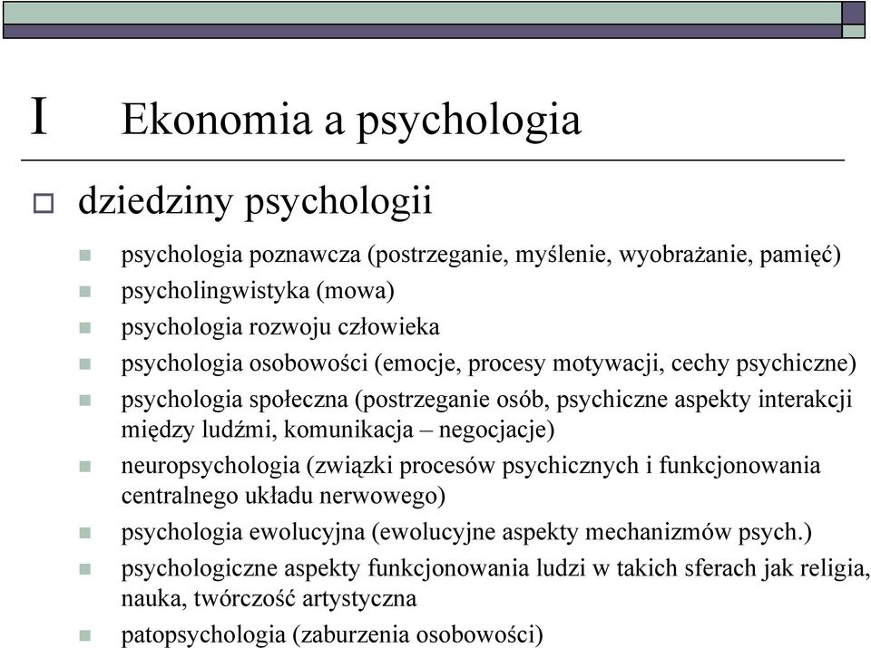 ludźmi, komunikacja negocjacje) neuropsychologia (związki procesów psychicznych i funkcjonowania centralnego układu nerwowego) psychologia ewolucyjna (ewolucyjne