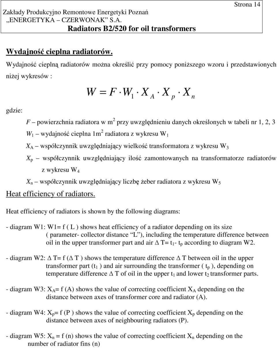 tabeli nr 1, 2, 3 W 1 wydajno cieplna 1m 2 radiatora z wykresu W 1 X A współczynnik uwzgldniajcy wielko transformatora z wykresu W 3 X p współczynnik uwzgldniajcy ilo zamontowanych na transformatorze