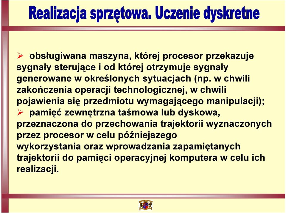 w chwili zakończenia operacji technologicznej, w chwili pojawienia się przedmiotu wymagającego manipulacji); pamięć