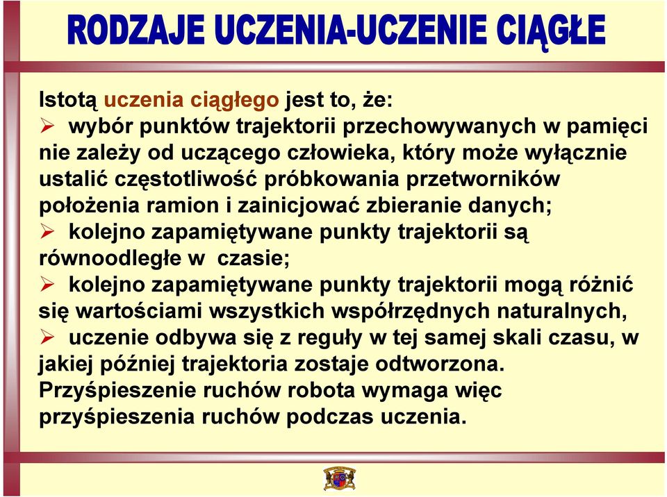 równoodległe w czasie; kolejno zapamiętywane punkty trajektorii mogą różnić się wartościami wszystkich współrzędnych naturalnych, uczenie odbywa się