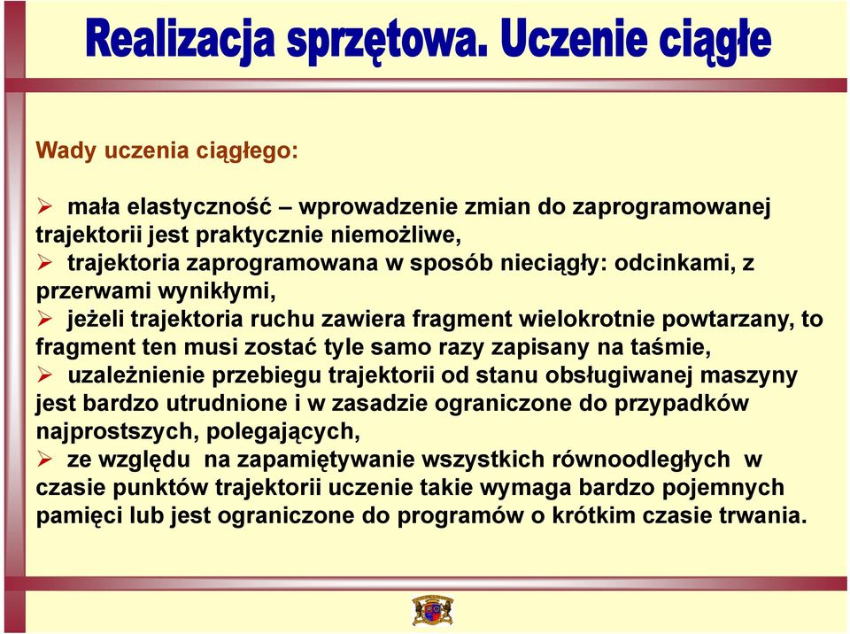 uzależnienie przebiegu trajektorii od stanu obsługiwanej maszyny jest bardzo utrudnione i w zasadzie ograniczone do przypadków najprostszych, polegających, ze względu